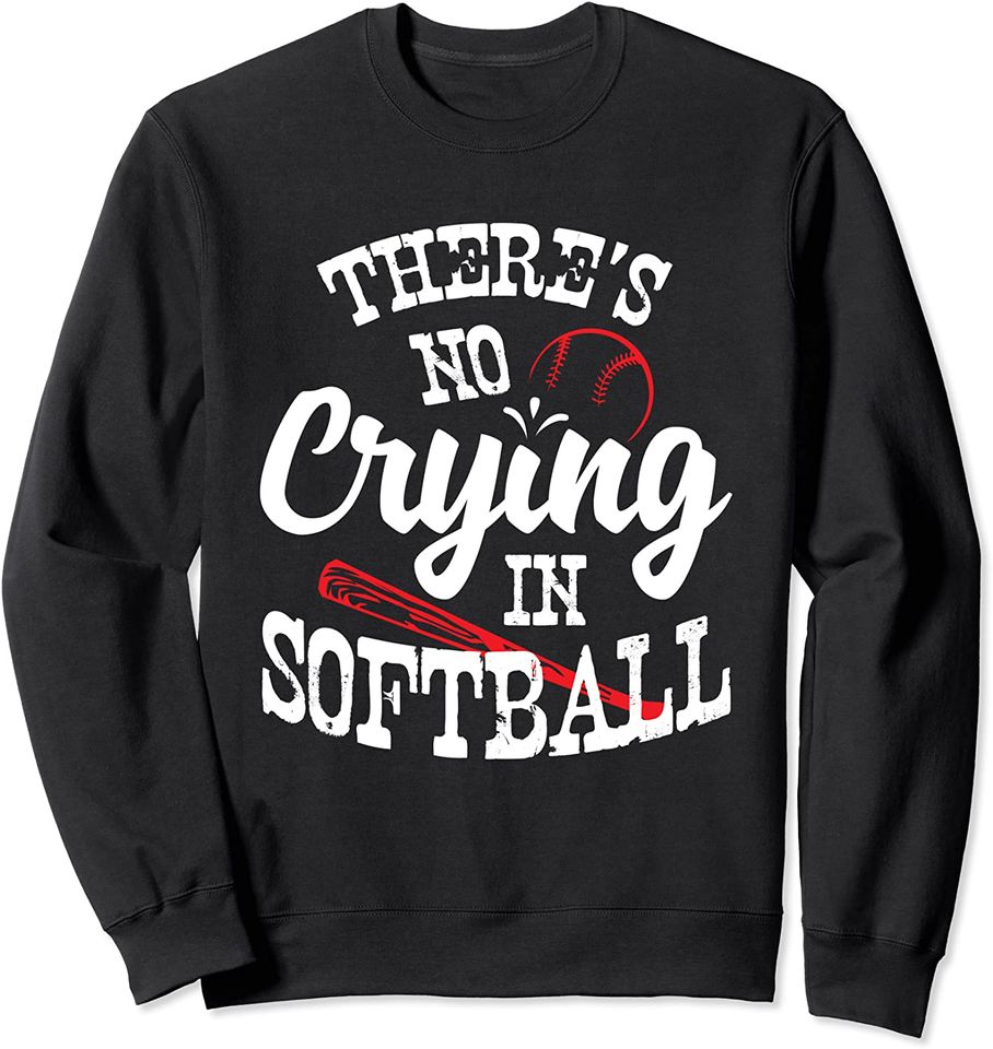 Theres No Crying in Softball Game Sports Baseball Lover Sweatshirt