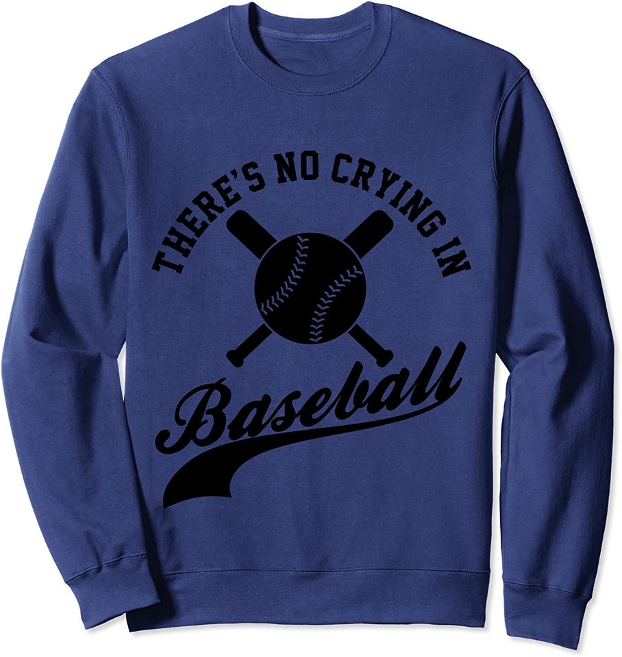 There is no Crying in Baseball Funny Sports Sweatshirt