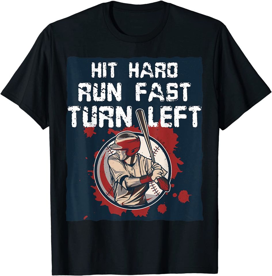 Hit Hard Run Fast Turn Left Baseball Graphic T-Shirt