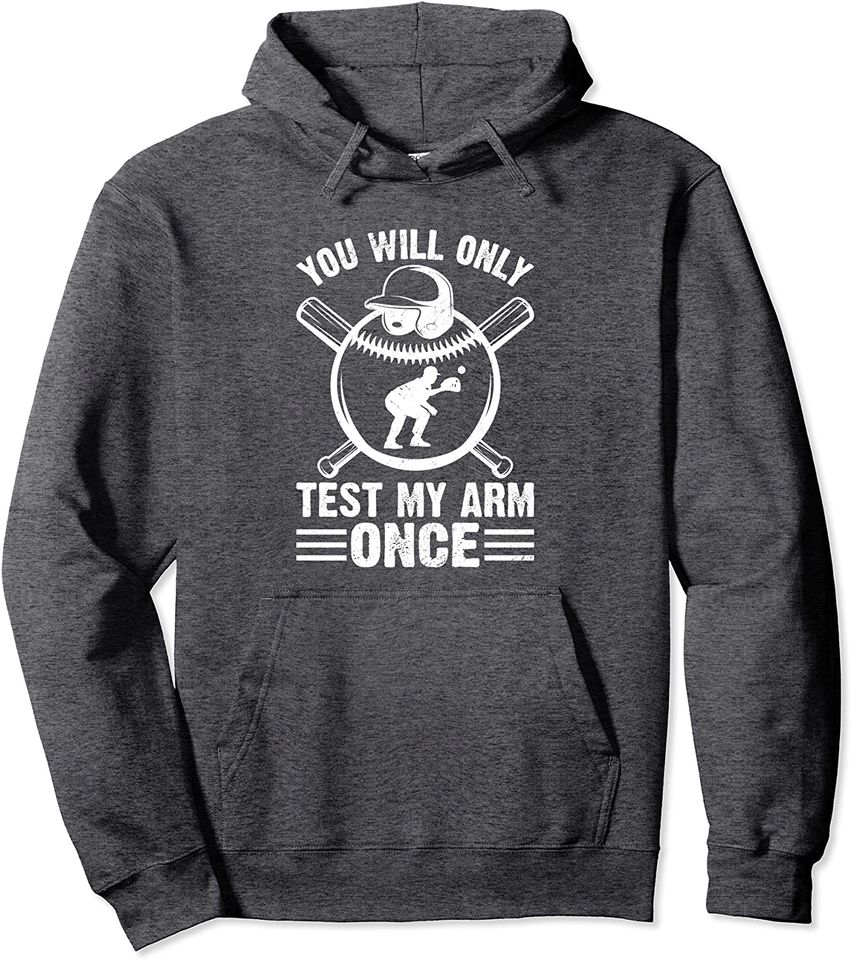You Will Only Test My Arm Once Sports Baseball Catcher Pullover Hoodie