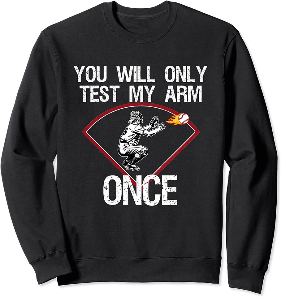 Baseball Catcher You Will Only Test My Arm Once Gft Sweatshirt