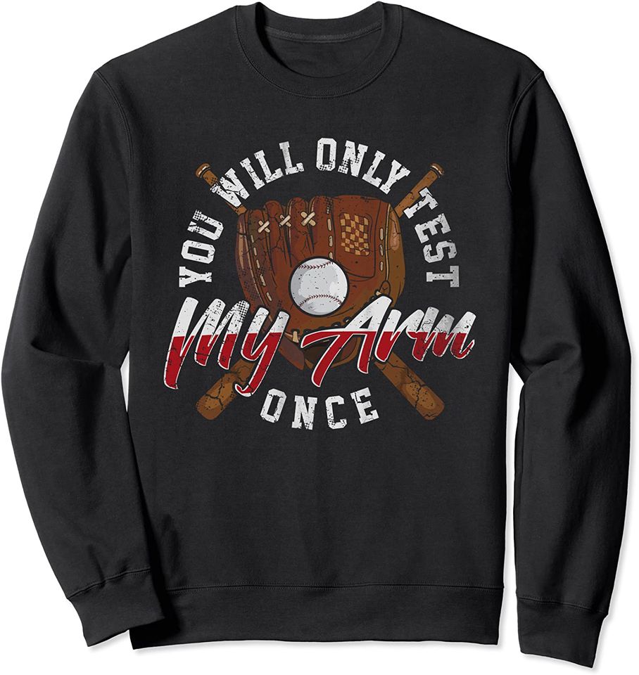 Baseball You Will Only Test My Arm Once Player Team Coach Sweatshirt