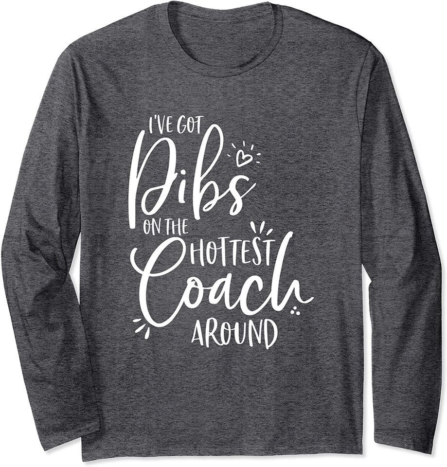 I've Got Dibs on the Hottest Coach Around Long Sleeve