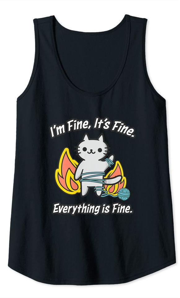 Cat Meme It's Fine I'm Fine Everything Is Fine Gift Tank Top