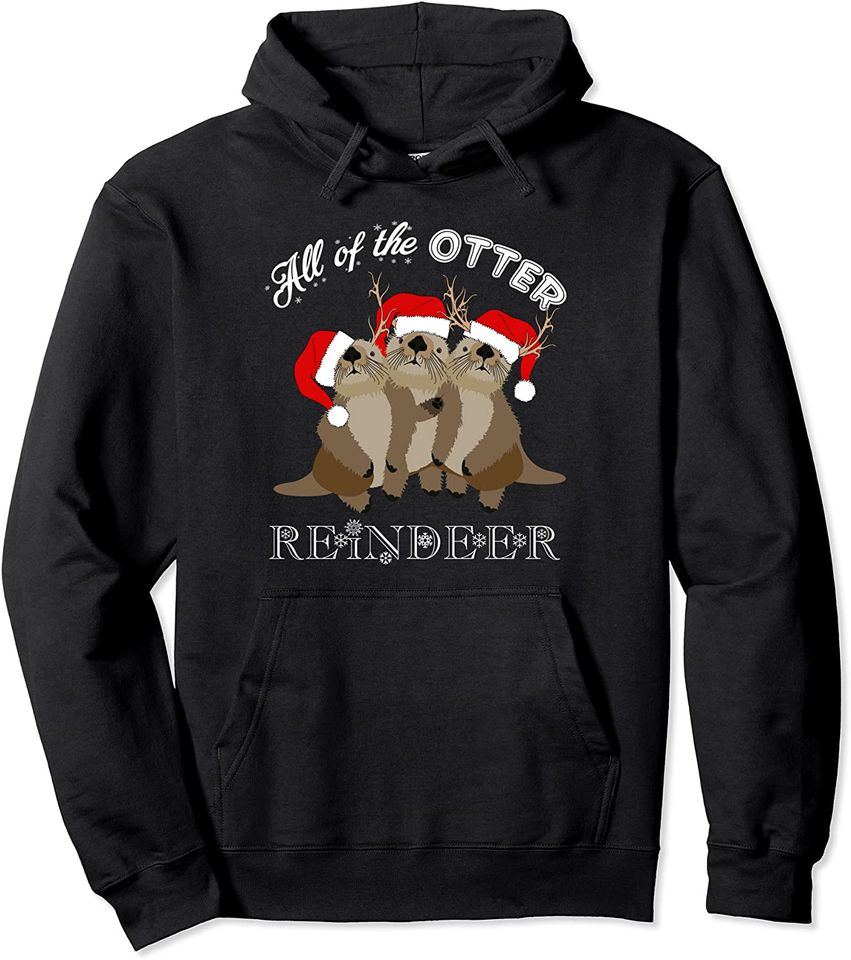 All Of The Otter Reindeer Funny Other Christmas Pullover Hoodie