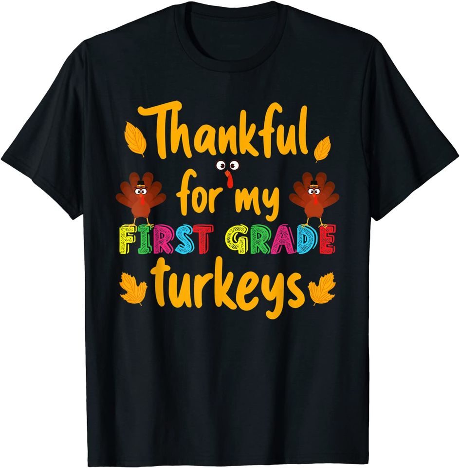 Thankful For My 1st Grade Turkeys Thanksgiving Teacher T-Shirt