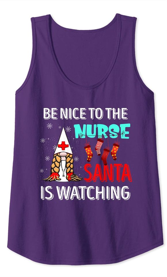 Nurse Christmas Be Nice To The Nurse Santa Is Watching Gnome Tank Top