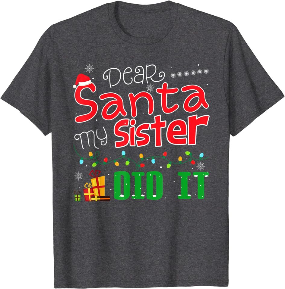Dear Santa My Sister Did It Funny Christmas Xmas Santa Claus T-Shirt