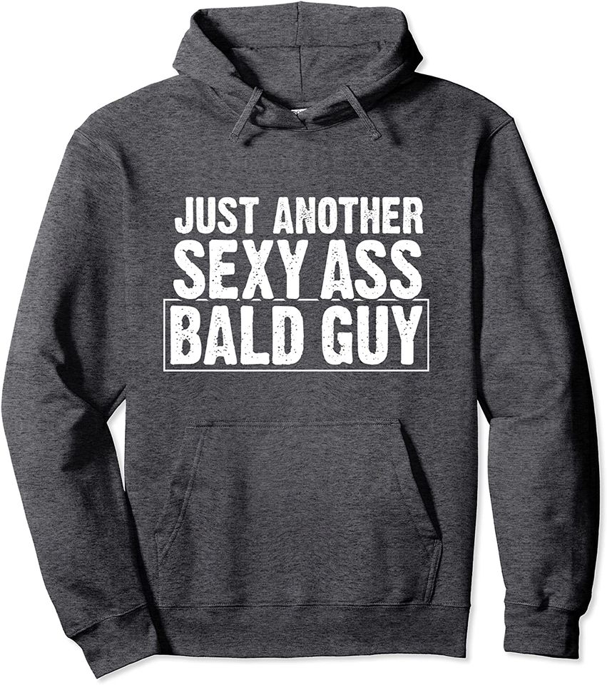 Just Another Sexy Ass Bald Guy Funny Mens Pullover Hoodie