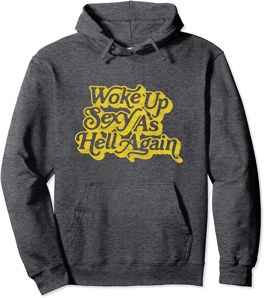 Woke Up Sexy as Hell Again! Funny Retro 60s Vibe Pullover Hoodie