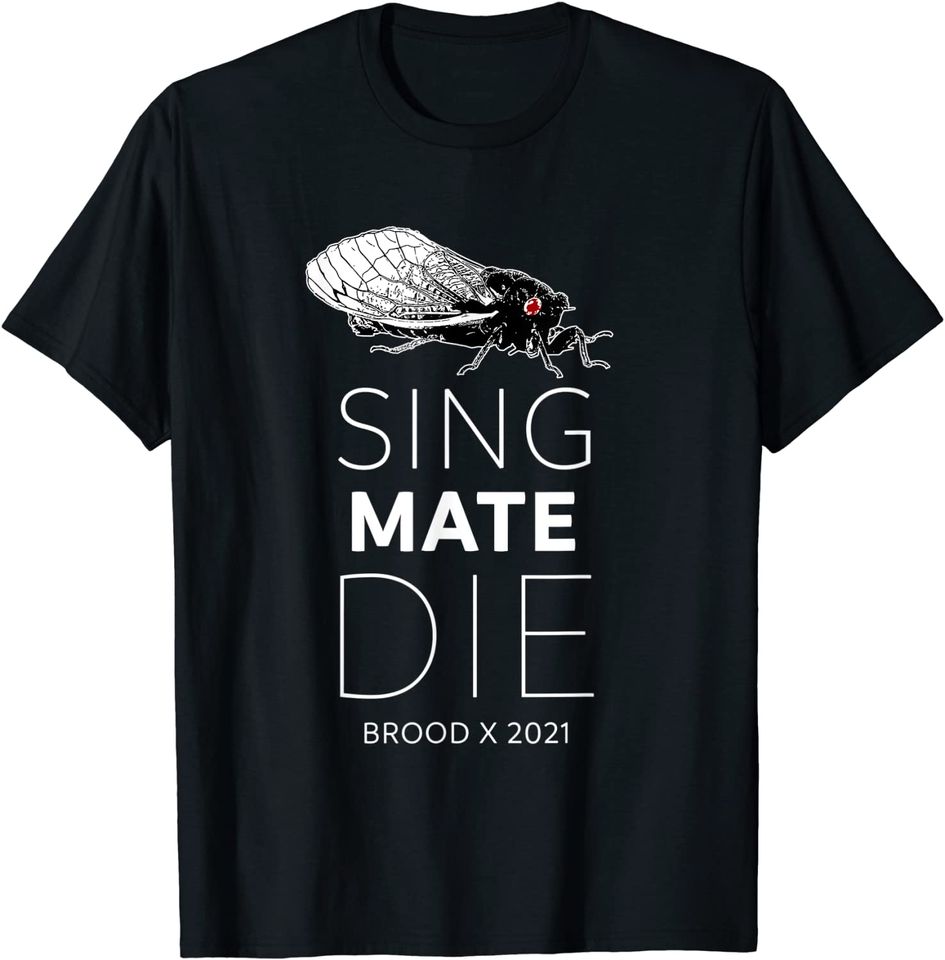 Sing Mate Die Cicada Brood X 2021 T-Shirt