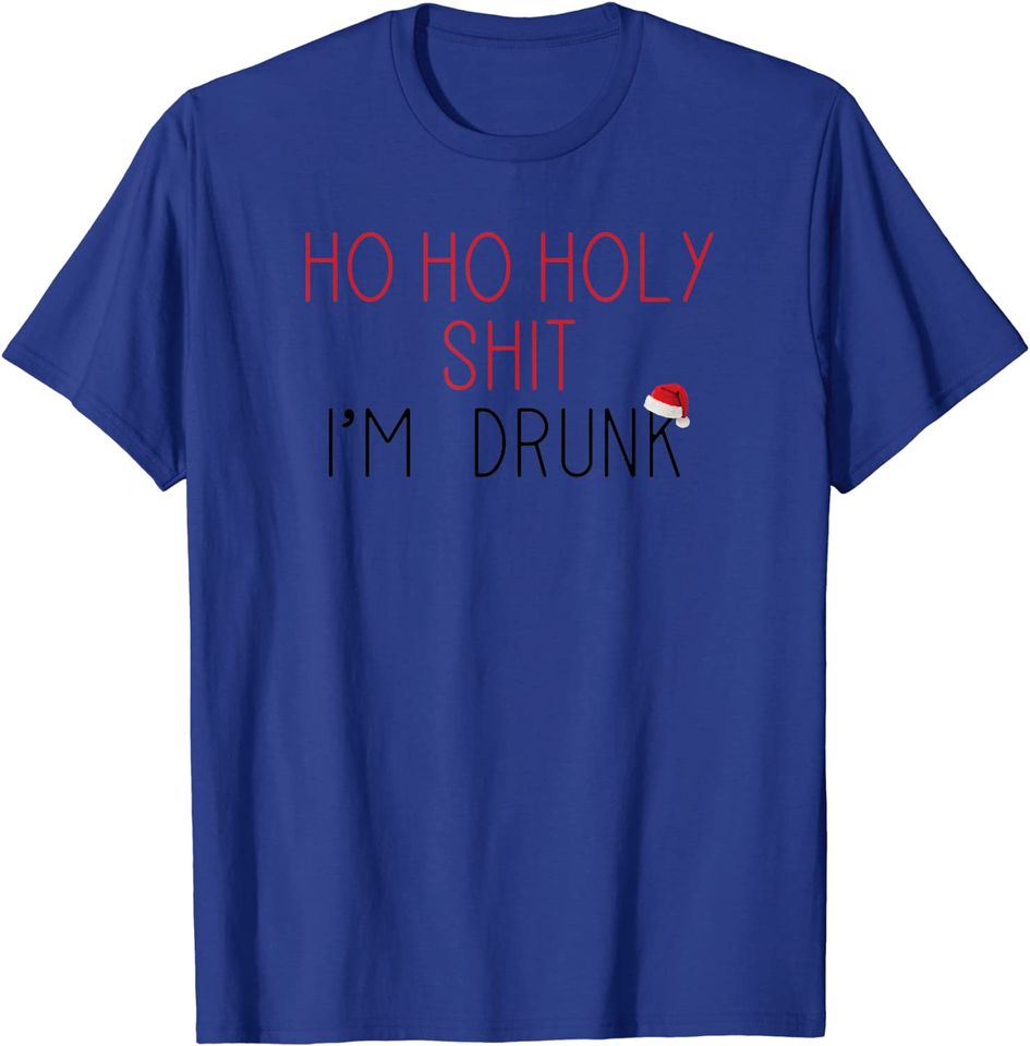 Ho Ho Holy Shit I'm Drunk Christmas Adult Alcohol Funny Gift T-Shirt