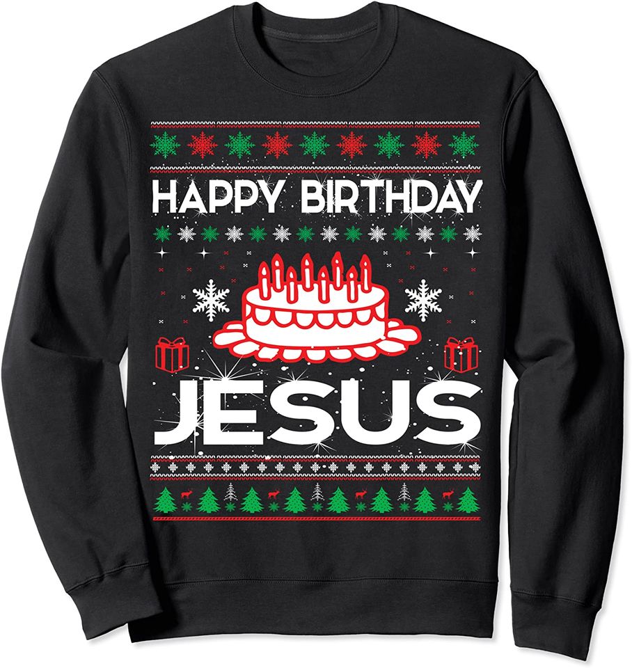 Happy Birthday Jesus Ugly Sweater Christmas Funny Sweatshirt