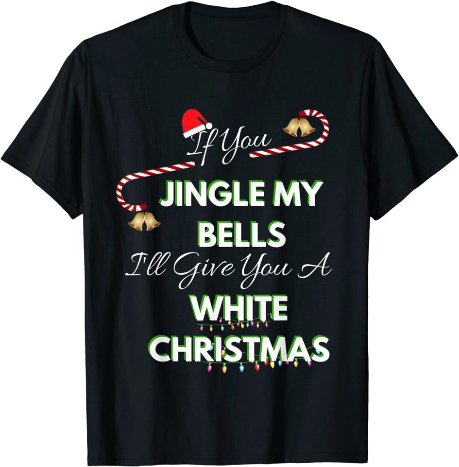 If You Jingle My Bells Funny White Christmas Pajama T-Shirt