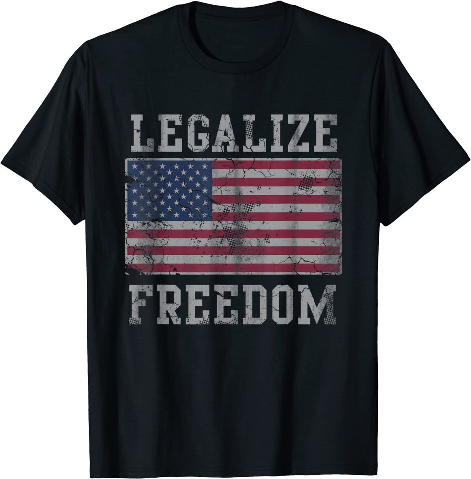 Legalize Freedom Patriotic USA American Flag America T-Shirt
