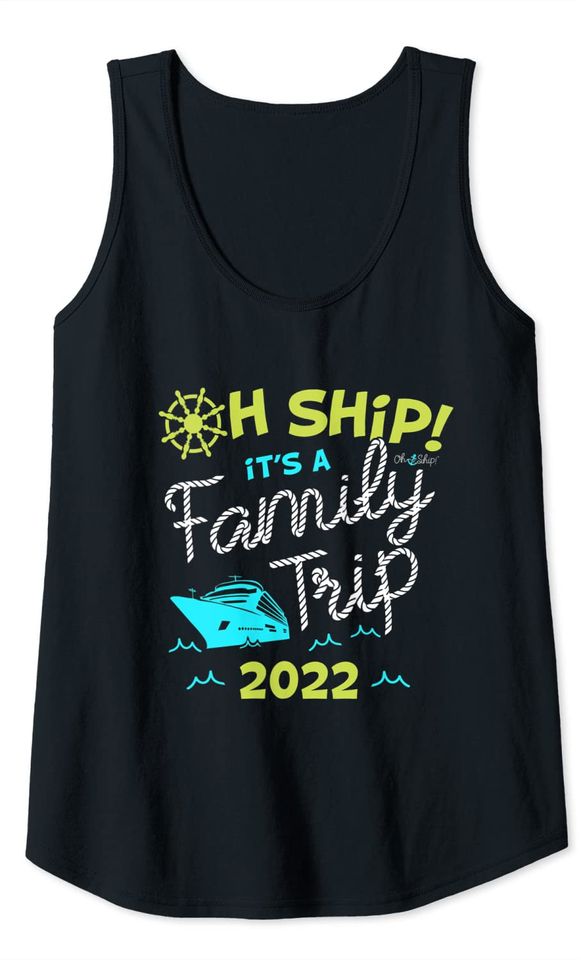 Oh Ship It's a Family Trip 2022 - Oh Ship 2022 Cruise Tank Top