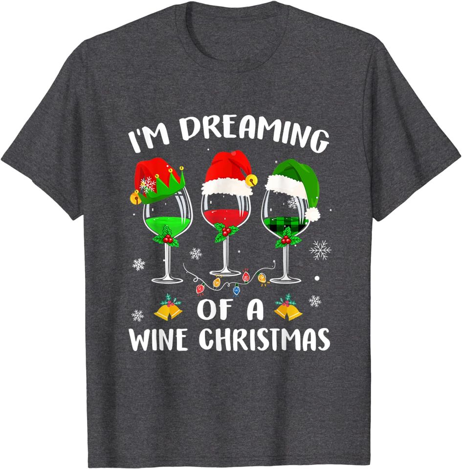 I'm Dreaming Of Wine Christmas Wine Drinking Lover Xmas Gift T-Shirt