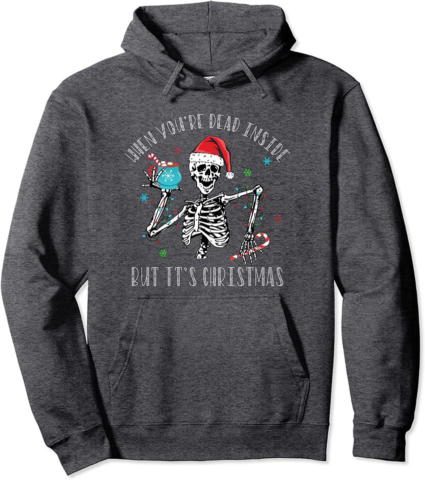 Christmas Shirt When You're Dead Inside But It's Christmas Pullover Hoodie