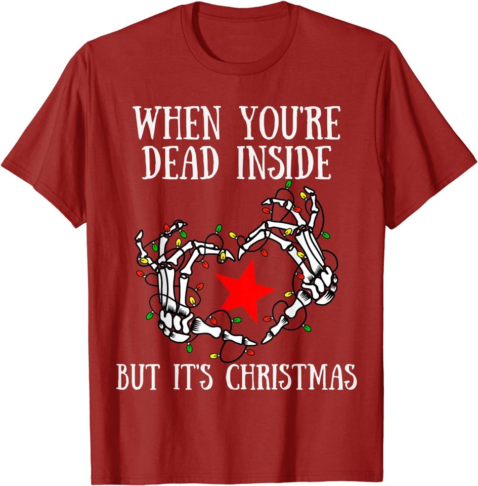When You're Dead Inside But It's Christmas Skeleton T-Shirt