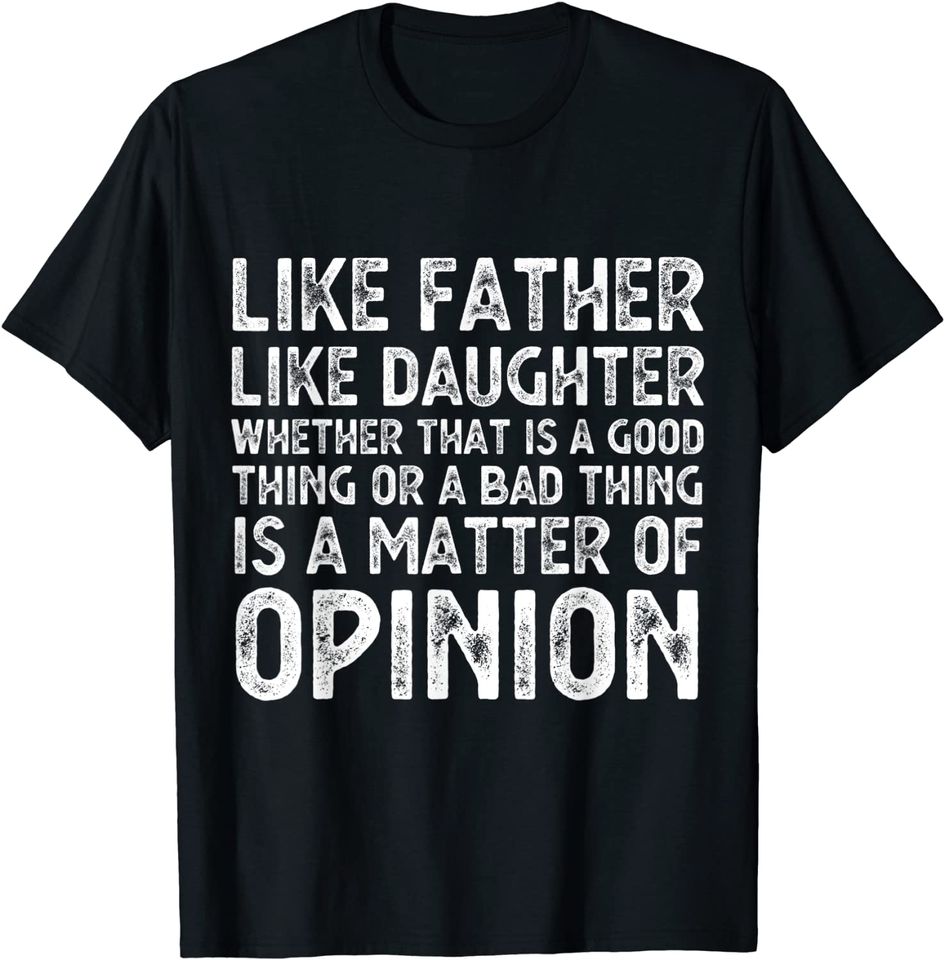 Like Father Like Daughter T-shirt Whether That Is A Good Thing Funny