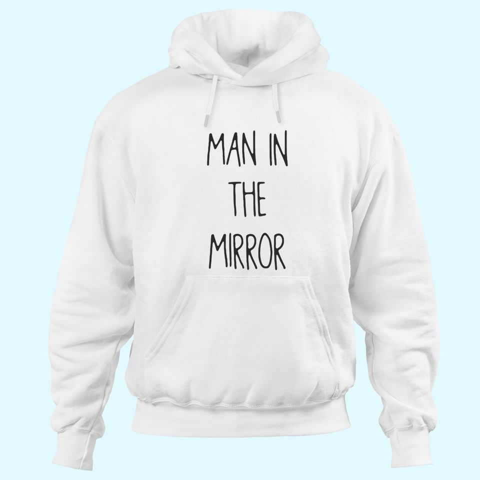 Man In The Mirror Hoodies