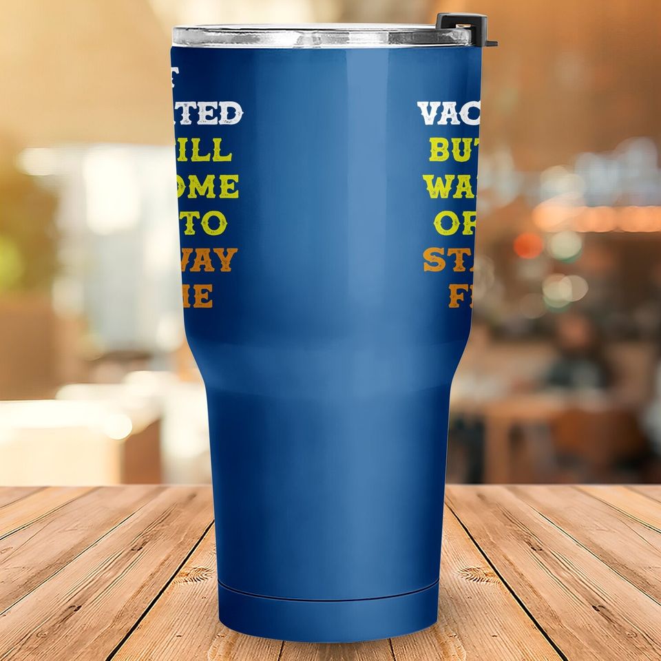 Got Vaccinated But I Still Want You To Stay Away From Me Tumbler 30 Oz