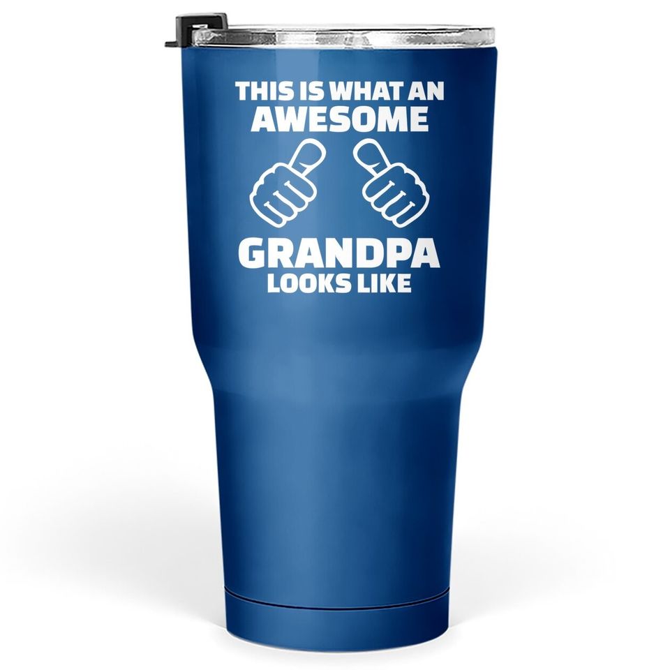 This Is What An Awesome Grandpa Looks Like Tumbler 30 Oz