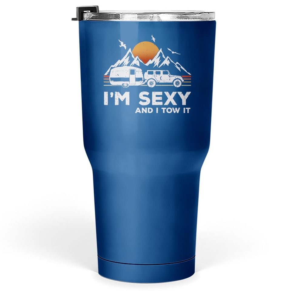 I'm Sexy And I Tow It Funny Vintage Camping Lover Boy Girl Tumbler 30 Oz