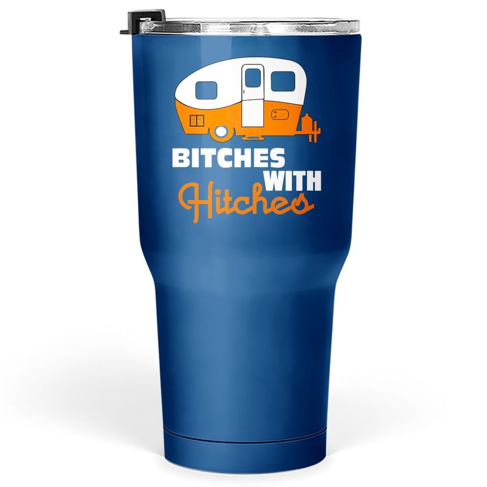 Funny Camping Tumbler 30 Oz Bitches With Hitches