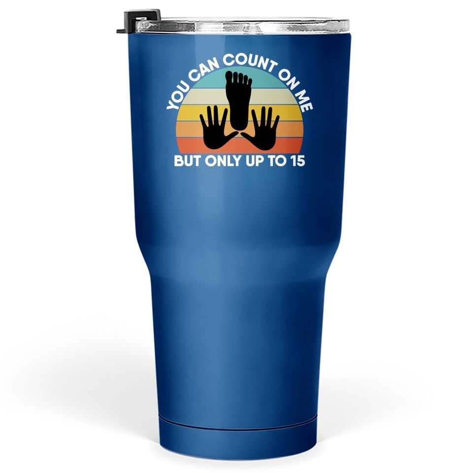 Amputated Leg Amputee You Can Count On Me Humor Funny Tumbler 30 Oz