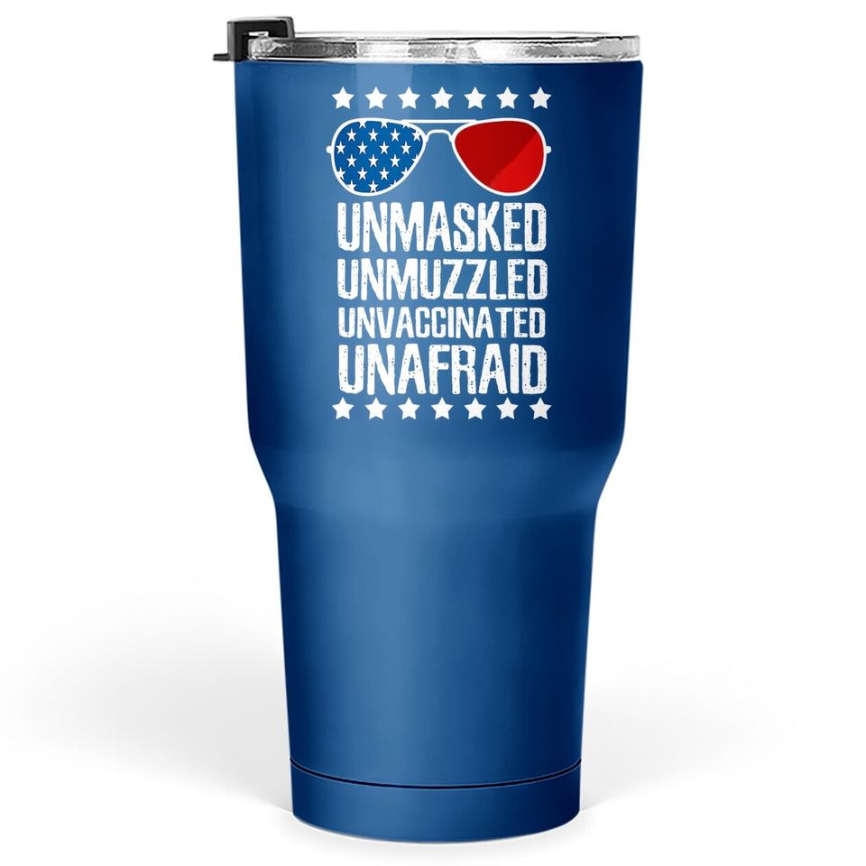 Unmasked Unmuzzled Unvaccinated Unafraid America Tumbler 30 Oz
