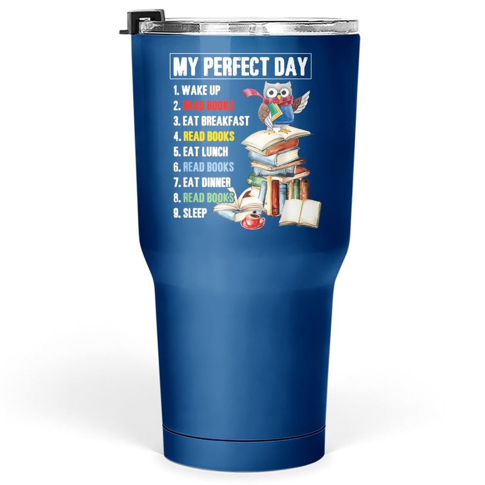 My Perfect Day Read Books Funny Reading Book Lover Tumbler 30 Oz