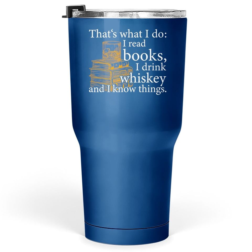 That's What I Do, Book Lover And Whiskey Drinker Gift Tumbler 30 Oz