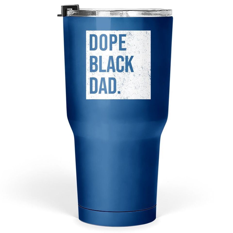 Dope Black Dad Black Fathers Matter Gift For Dads Tumbler 30 Oz