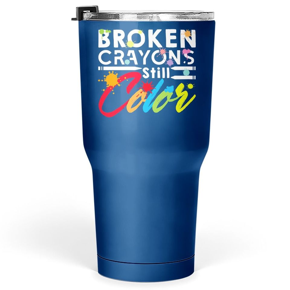 Broken Crayons Still Color Mental Health Awareness Tumbler 30 Oz