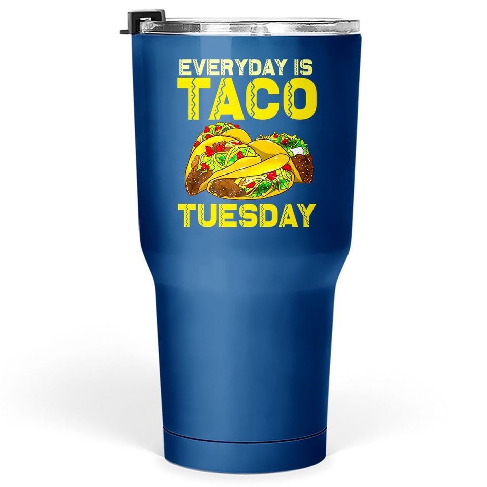 Taco Party Everyday Is Taco Tuesday For Tumbler 30 Oz