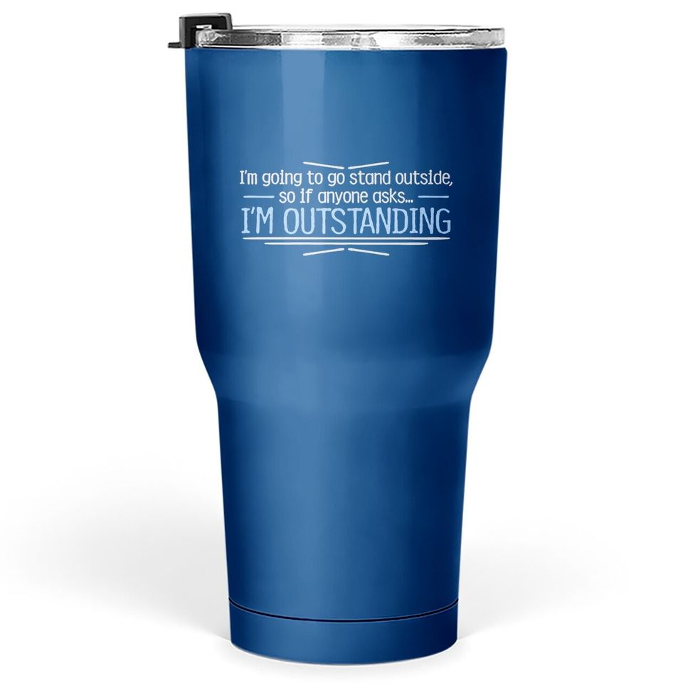 Outstanding Humor Graphic Novelty Sarcastic Funny Tumbler 30 Oz