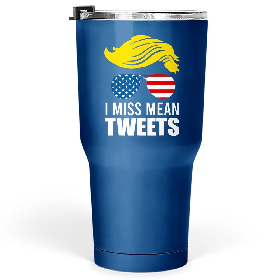 Trump Father's Day Gas Prices I Miss Mean Tweets July 4th Tumbler 30 Oz