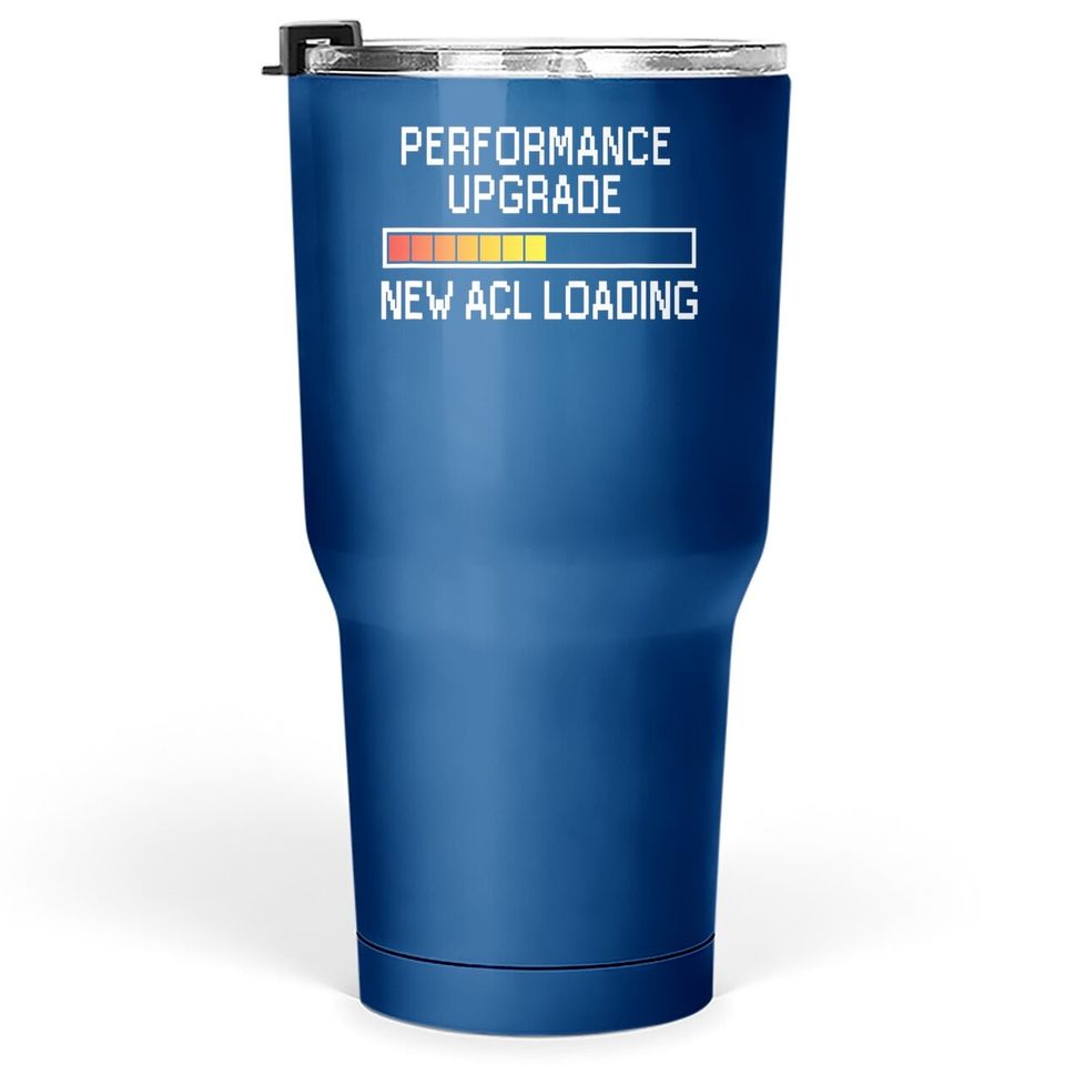 Funny Knee Surgery Torn Acl Performance Upgrade Acl Loading Tumbler 30 Oz