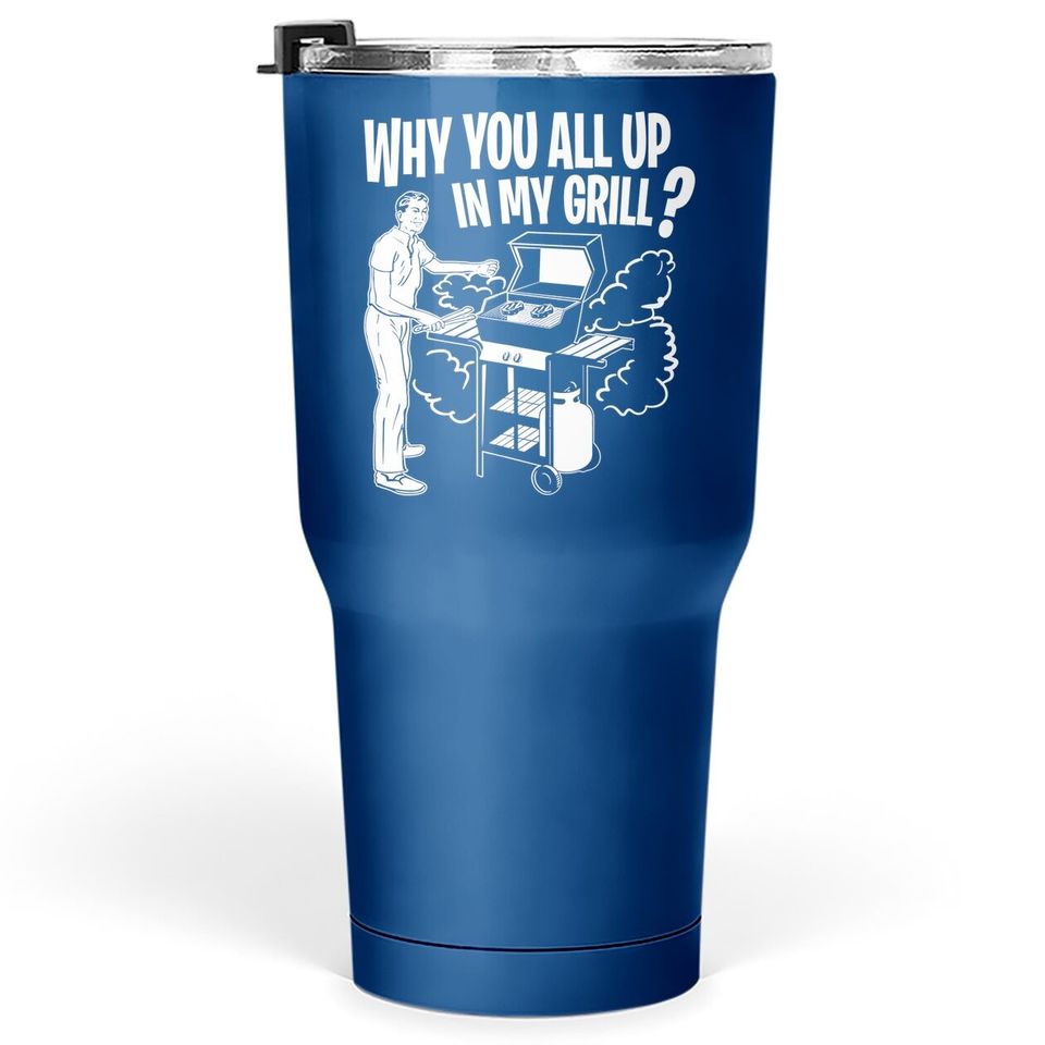 All Up In My Grill Barbecue Bbq Smoker Father's Day Gifts Tumbler 30 Oz