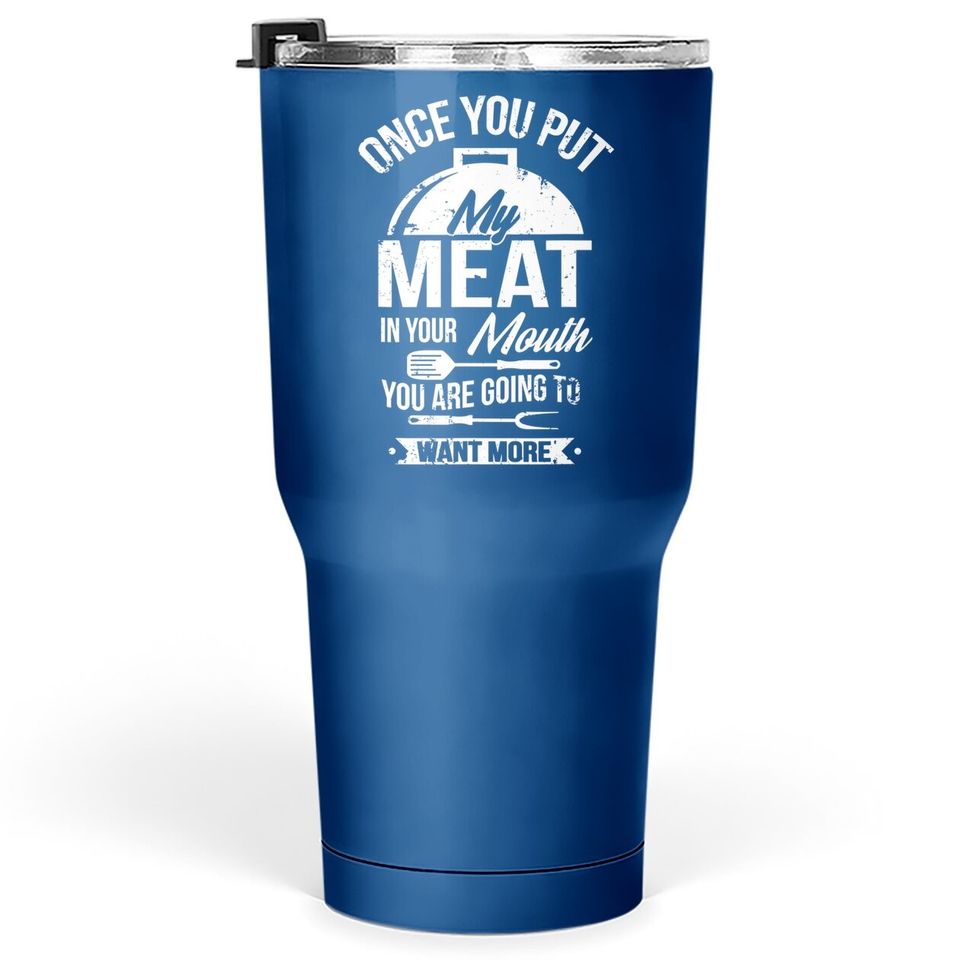 Put My Meat In Your Mouth Funny Grilling Bbq Barbecue Tumbler 30 Oz
