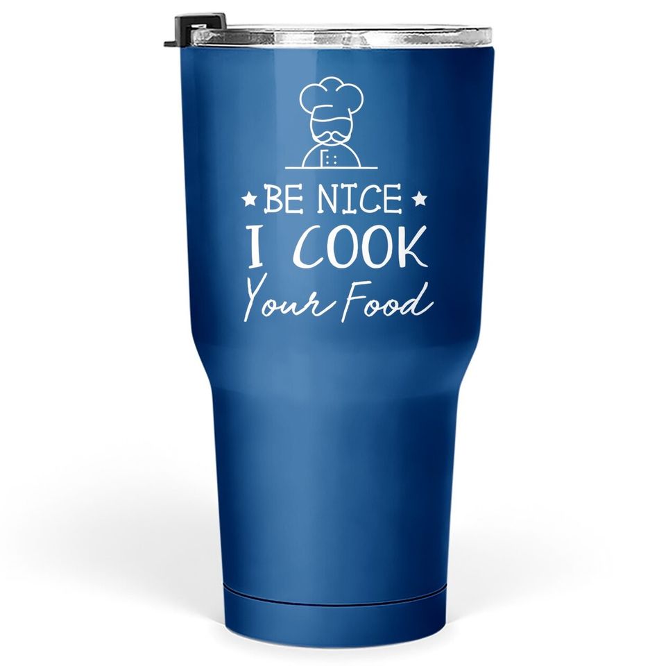 Sous Chef Tumbler 30 Oz Funny Food Tumblers 30 oz Be Nice I Cook Your Food