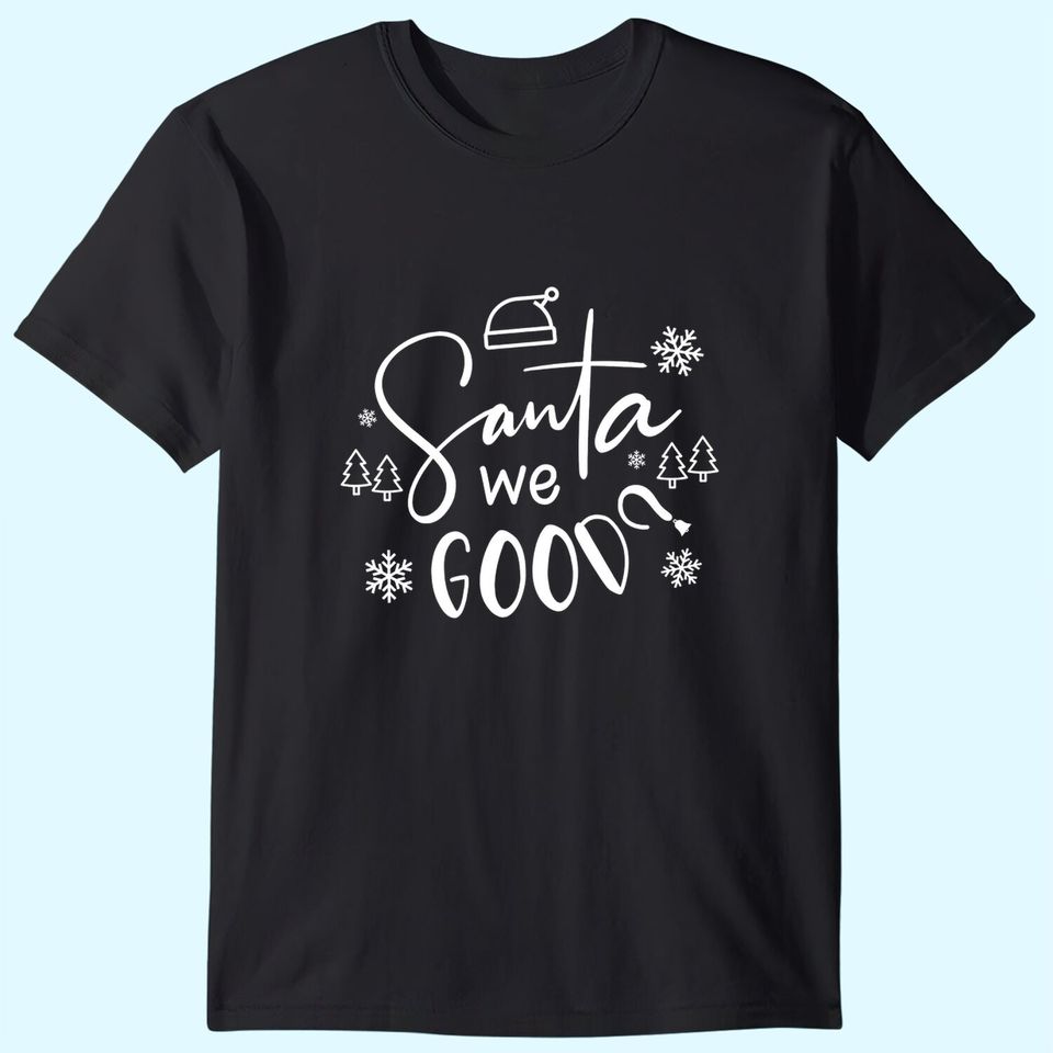 Santa We Good? T-Shirts