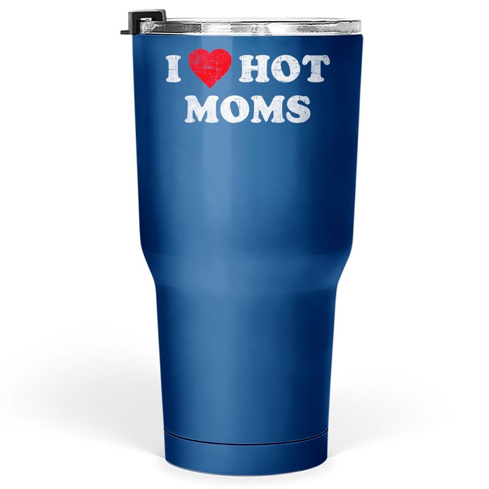 I Love Hot Moms Tumbler 30 Oz