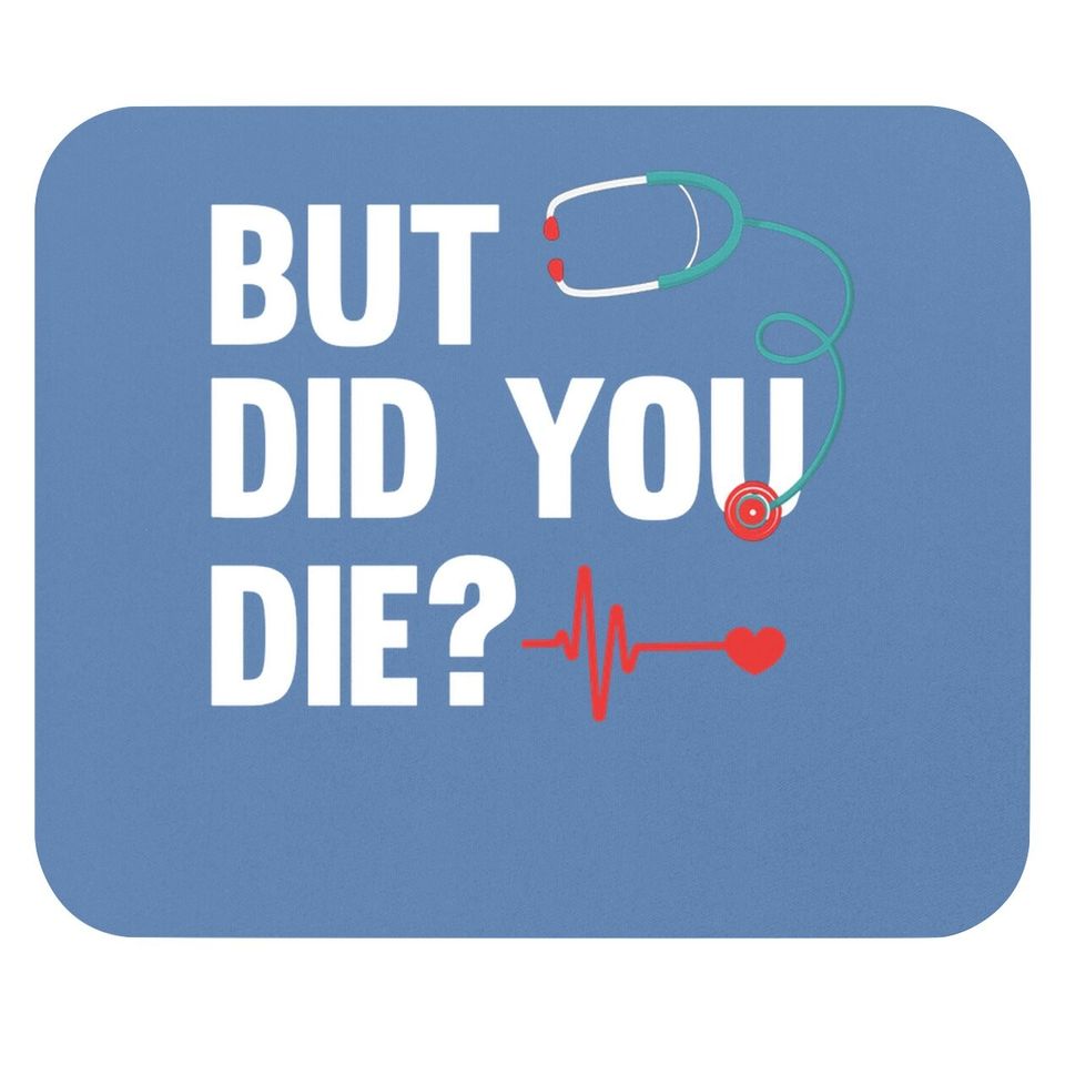 But Did You Die Nurse Mouse Pads