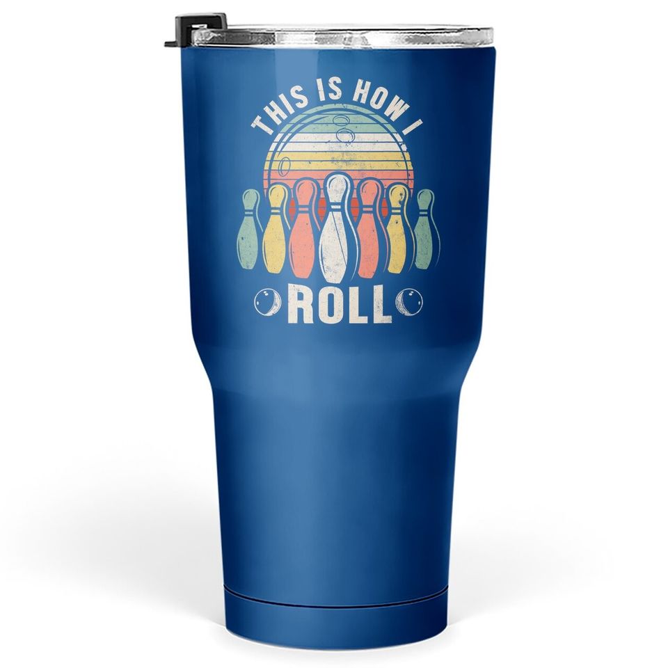 This Is How I Roll Retro Bowling Tumbler 30 Oz