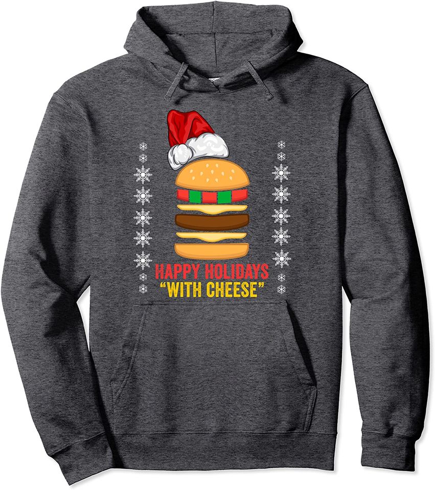 Happy Holidays with Cheese shirt Christmas cheeseburger Gift Pullover Hoodie