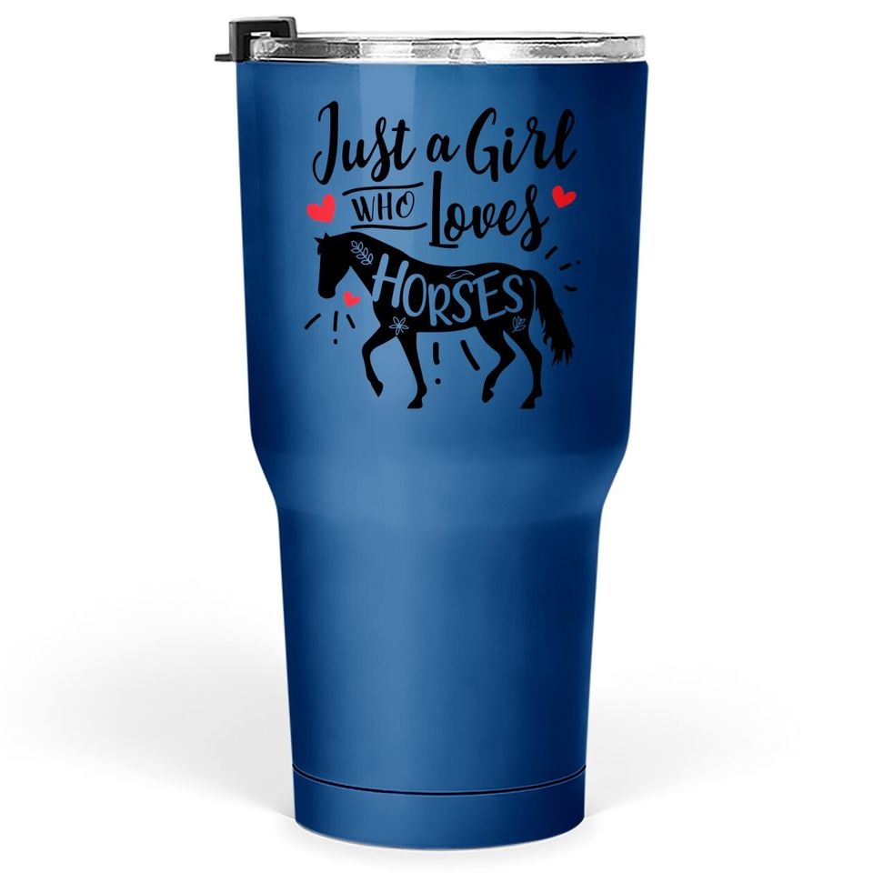 Just A Girl Who Loves Horses Tumbler 30 Oz