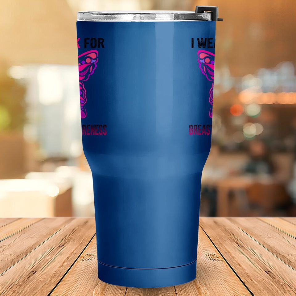 I Wear Pink For Breast Cancer Awareness, Butterfly Ribbon Tumbler 30 Oz