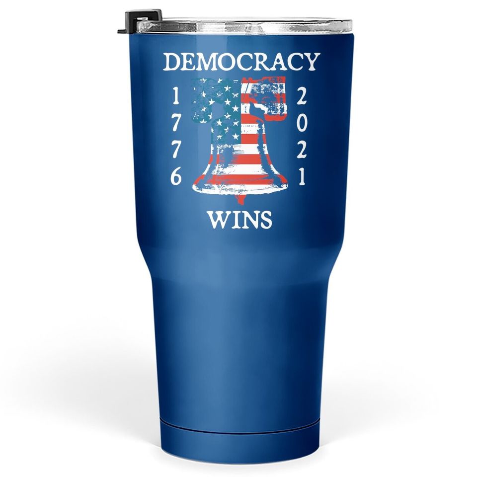 Democracy Wins 1776 2021 Liberty Bell American Flag Tumbler 30 Oz
